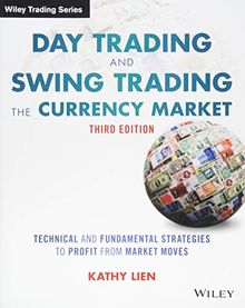 Day Trading and Swing Trading the Currency Market: Technical and Fundamental Strategies to Profit from Market Moves (Wiley Trading Series)