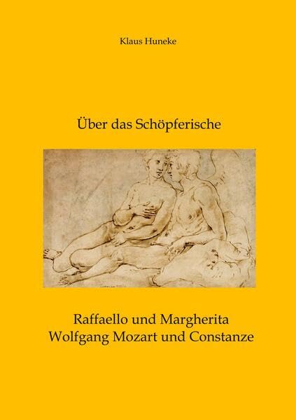 Über das Schöpferische: Raffaello und Margherita, Wolfgang Mozart und Constanze