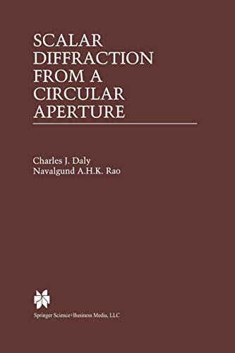 Scalar Diffraction from a Circular Aperture (The Springer International Series in Engineering and Computer Science) (The Springer International Series ... and Computer Science, 549, Band 549)