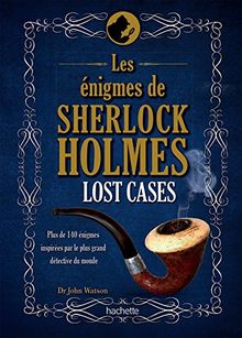 Lost cases : les énigmes de Sherlock Holmes : plus de 140 énigmes inspirées par le plus grand détective du monde