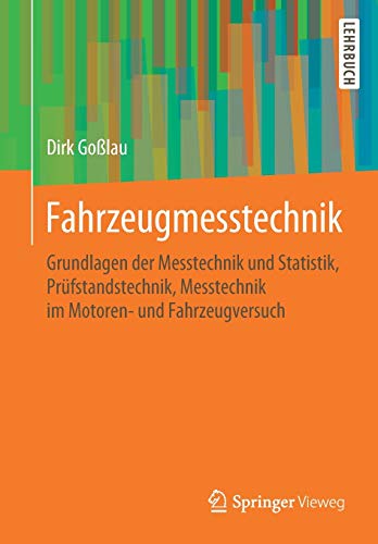 Fahrzeugmesstechnik: Grundlagen der Messtechnik und Statistik, Prüfstandstechnik, Messtechnik im Motoren- und Fahrzeugversuch (Atz/Mtz-Fachbuch)