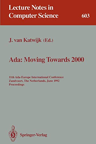 Ada: Moving Towards 2000: 11th Ada-Europe International Conference, Zandvoort, The Netherlands, June 1-5, 1992. Proceedings (Lecture Notes in Computer Science, 603, Band 603)