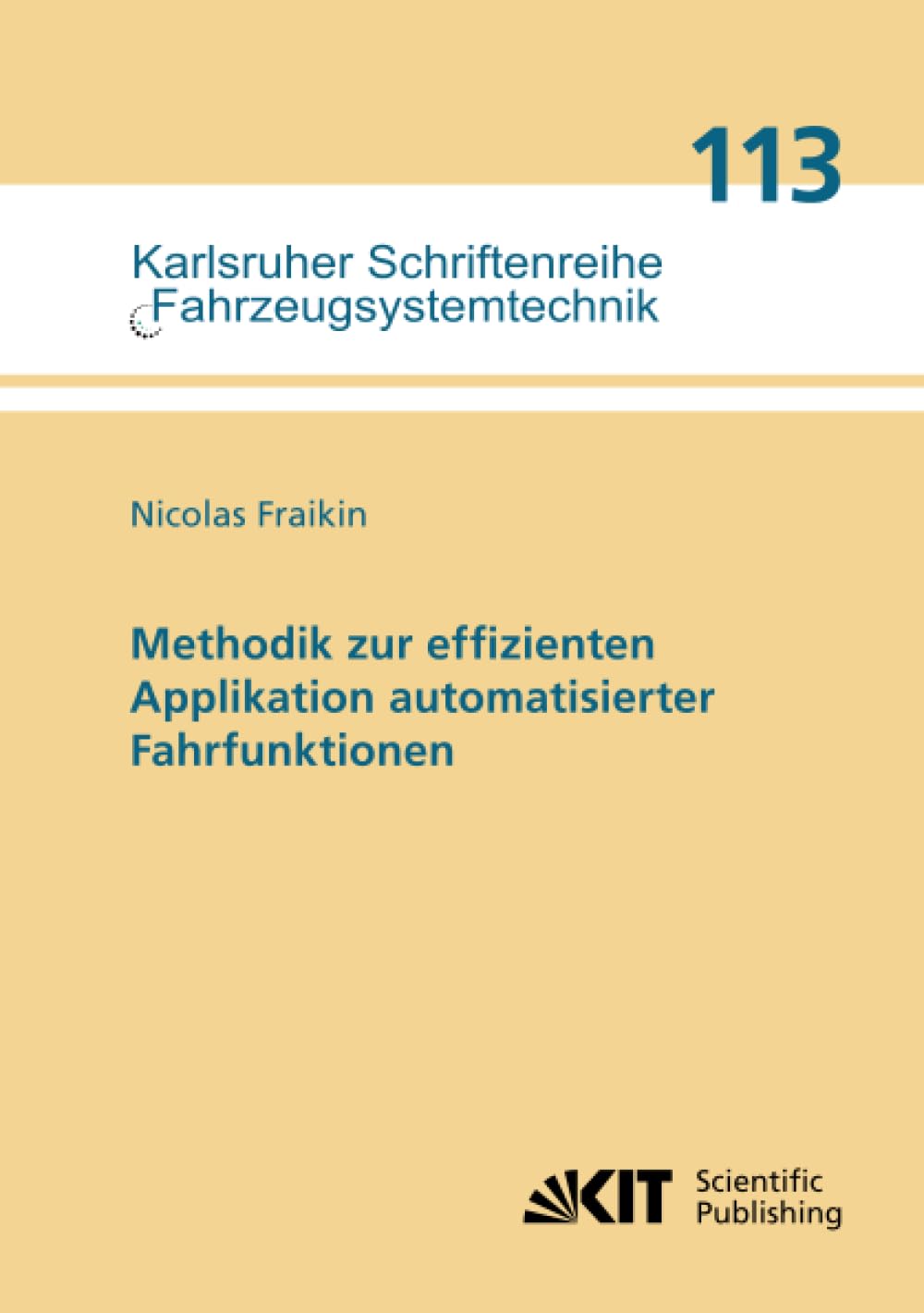 Methodik zur effizienten Applikation automatisierter Fahrfunktionen (Karlsruher Schriftenreihe Fahrzeugsystemtechnik, Band 113)