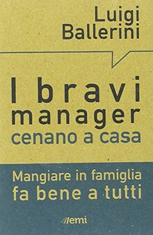 I bravi manager cenano a casa. Mangiare in famiglia fa bene a tutti