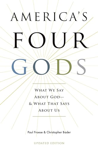America's Four Gods: What We Say About God--And What That Says About Us: What We Say about God--And What That Says about Us (Updated)