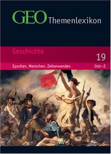 GEO Themenlexikon 19. Geschichte: Epochen, Menschen, Zeitenwenden: BD 19