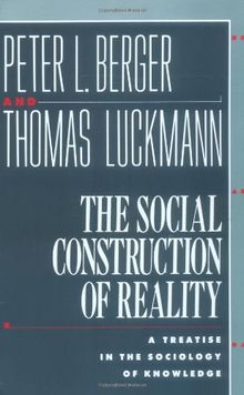 The Social Construction of Reality: A Treatise in the Sociology of Knowledge