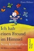 Ich hab einen Freund im Himmel: Neue Kindergebete