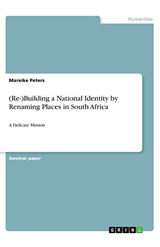 (Re-)Building a National Identity by Renaming Places in South Africa: A Delicate Mission