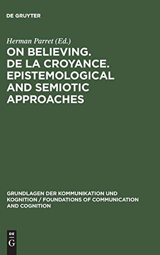 On believing. De la croyance. Epistemological and semiotic approaches (Grundlagen der Kommunikation und Kognition / Foundations of Communication and Cognition)