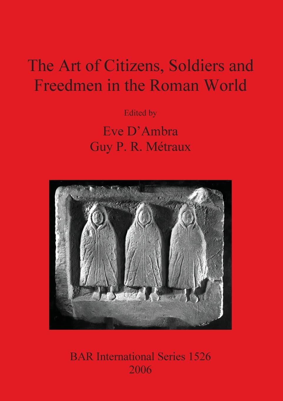 The Art of Citizens, Soldiers and Freedmen in the Roman World (BAR International, Band 1526)