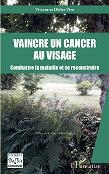 Vaincre un cancer au visage : combattre la maladie et se reconstruire