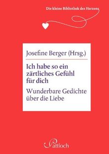 Die kleine Bibliothek des Herzens: Ich habe so ein zärtliches Gefühl für dich: Wunderbare Gedichte über die Liebe