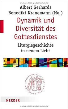 Dynamik und Diversität des Gottesdienstes: Liturgiegeschichte in neuem Licht (Quaestiones disputatae)