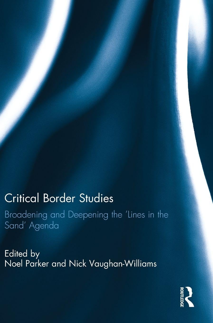 Critical Border Studies: Broadening and Deepening the 'Lines in the Sand' Agenda