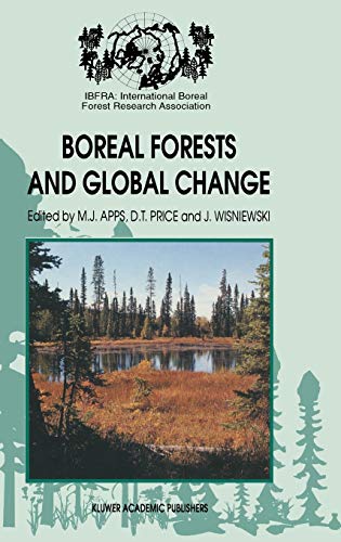 Boreal Forests and Global Change: Peer-reviewed manuscripts selected from the International Boreal Forest Research Association Conference, held in ... Saskatchewan, Canada, September 25–30, 1994