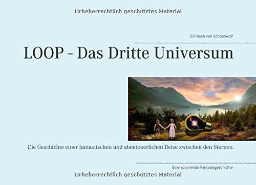 LOOP - Das Dritte Universum: Die Geschichte einer fantastischen und abenteuerlichen Reise zwischen den Sternen.