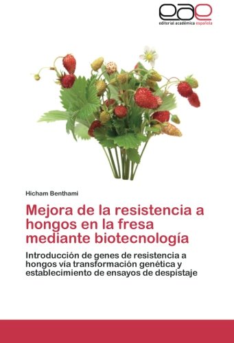 Mejora de la resistencia a hongos en la fresa mediante biotecnología: Introducción de genes de resistencia a hongos vía transformación genética y establecimiento de ensayos de despistaje