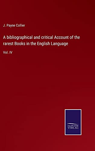 A bibliographical and critical Account of the rarest Books in the English Language: Vol. IV