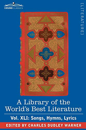 A Library of the World's Best Literature - Ancient and Modern - Vol.XLI (Forty-Five Volumes); Songs, Hymns, Lyrics