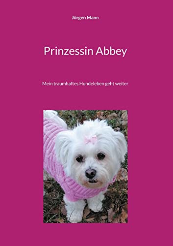 Prinzessin Abbey: Mein traumhaftes Hundeleben geht weiter