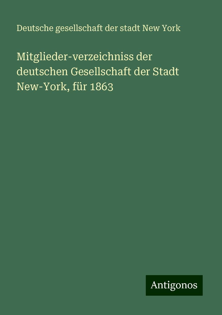 Mitglieder-verzeichniss der deutschen Gesellschaft der Stadt New-York, für 1863