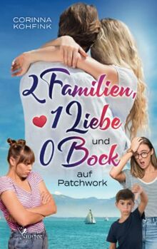 2 Familien, 1 Liebe und 0 Bock auf Patchwork: Heiterer Familien-Liebesroman