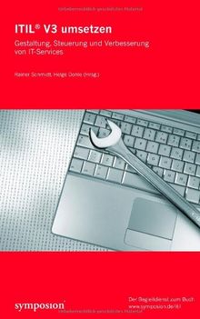 ITIL V3 umsetzen: Gestaltung, Steuerung und Verbesserung von IT-Services