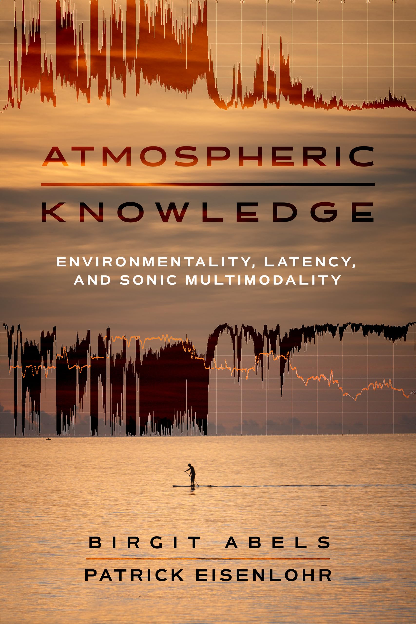 Atmospheric Knowledge: Environmentality, Latency, and Sonic ...