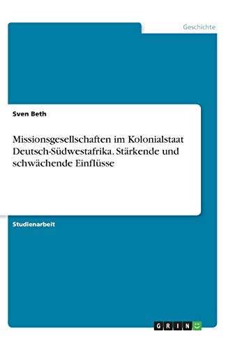 Missionsgesellschaften im Kolonialstaat Deutsch-Südwestafrika. Stärkende und schwächende Einflüsse