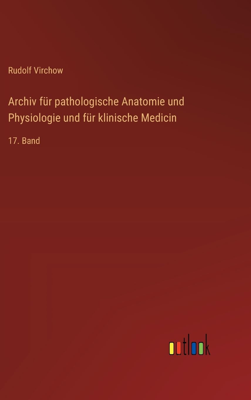 Archiv für pathologische Anatomie und Physiologie und für klinische Medicin: 17. Band