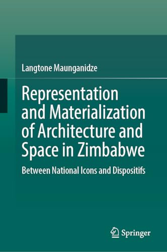 Representation and Materialization of Architecture and Space in Zimbabwe: Between National Icons and Dispositifs