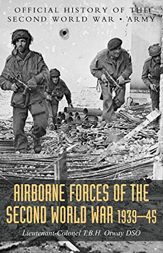 Otway, T. B. H. Airborne Forces Of The Second World War 1939-1945, Official History Of The Second World War Army