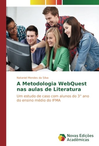 A Metodologia WebQuest nas aulas de Literatura: Um estudo de caso com alunos do 3° ano do ensino médio do IFMA