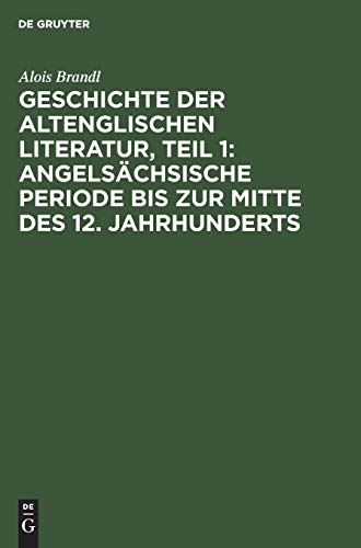 Geschichte der altenglischen Literatur, Teil 1: Angelsächsische Periode bis zur Mitte des 12. Jahrhunderts