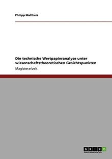 Die technische Wertpapieranalyse unter wissenschaftstheoretischen Gesichtspunkten