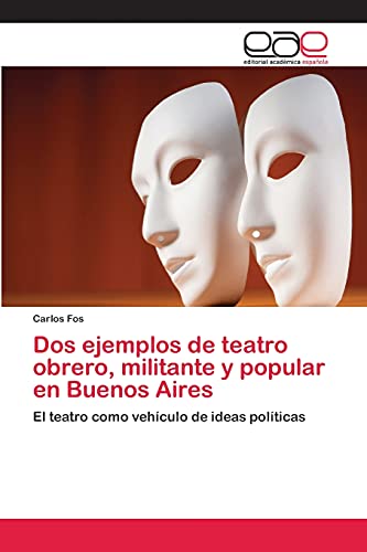 Dos ejemplos de teatro obrero, militante y popular en Buenos Aires: El teatro como vehículo de ideas políticas
