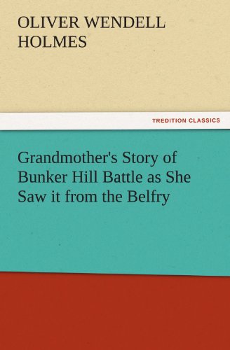 Grandmother's Story of Bunker Hill Battle as She Saw it from the Belfry (TREDITION CLASSICS)