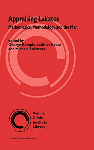 Appraising Lakatos: Mathematics, Methodology, and the Man (Vienna Circle Institute Library, 1, Band 1)