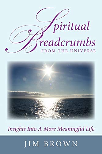 Spiritual Breadcrumbs from the Universe: Insights Into A More Meaningful Life