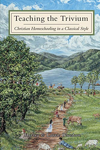 Harvey Bluedorn Teaching The Trivium, Christian Homeschooling In A Classical Style