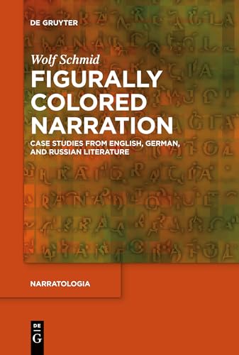 Figurally Colored Narration: Case Studies from English, German, and Russian Literature (Narratologia, 81)