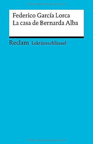 Lektüreschlüssel zu Federico García Lorca: La casa de Bernarda Alba (Reclams Universal-Bibliothek)