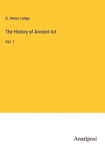 The History of Ancient Art: Vol. 1