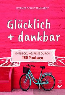 Glücklich + dankbar: Entdeckungsreise durch 150 Psalmen