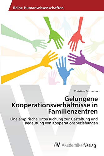 Gelungene Kooperationsverhältnisse in Familienzentren: Eine empirische Untersuchung zur Gestaltung und Bedeutung von Kooperationsbeziehungen