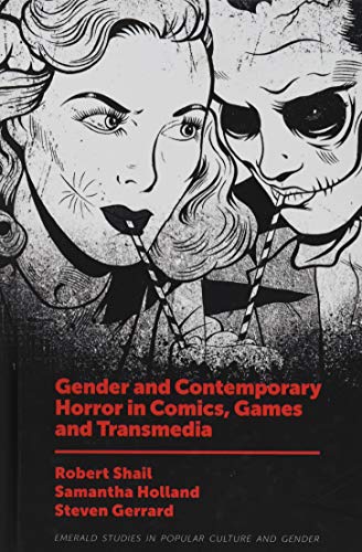 Gender and Contemporary Horror in Comics, Games and Transmedia (Emerald Studies in Popular Culture and Gender)