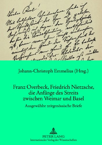 Franz Overbeck, Friedrich Nietzsche, die Anfänge des Streits zwischen Weimar und Basel: Ausgewählte zeitgenössische Briefe