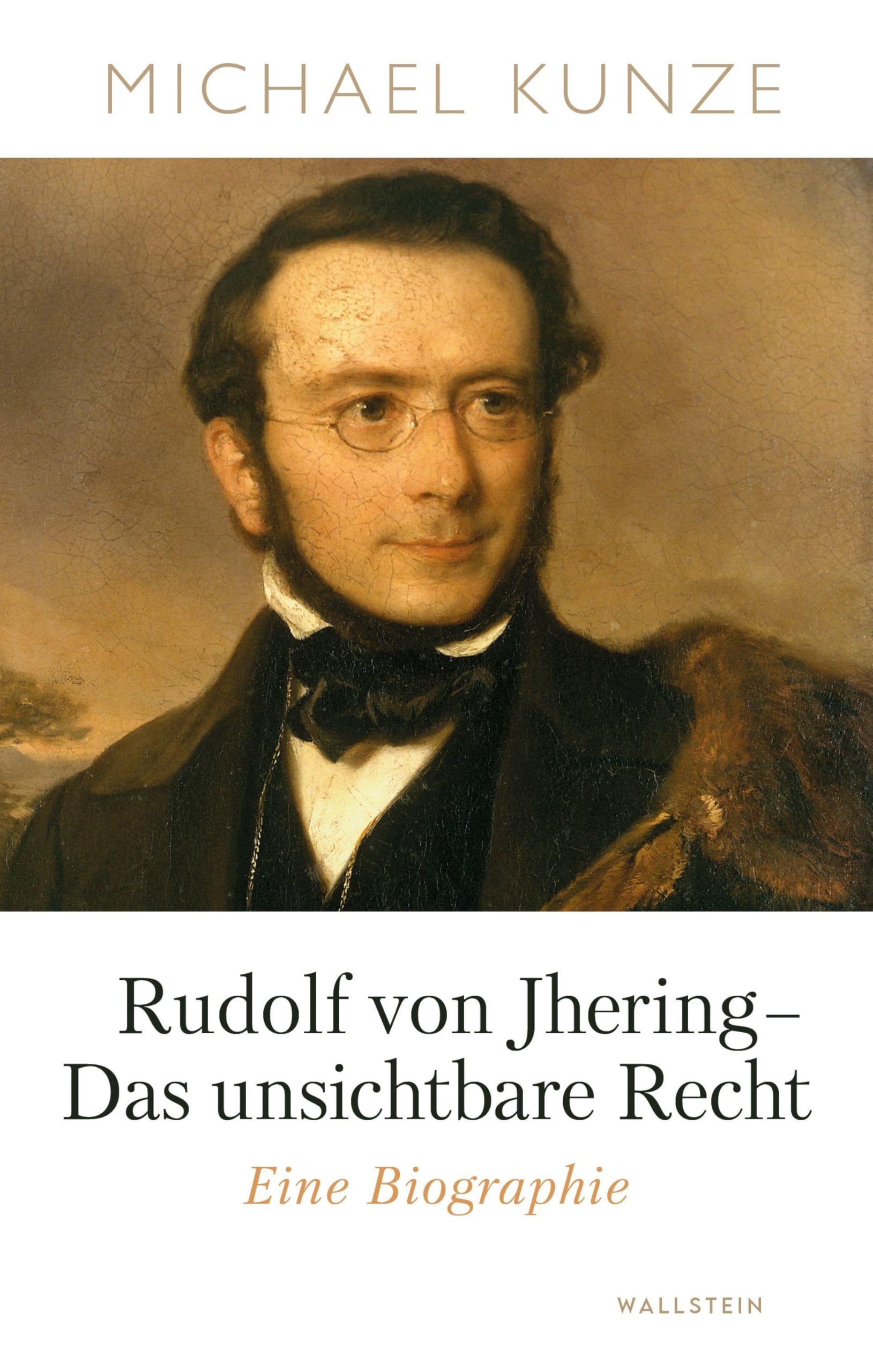 Kunze, Michael: Rudolf von Jhering - Das unsichtbare Recht