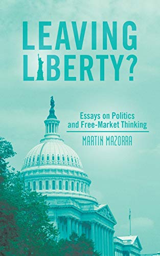 Leaving Liberty?: Essays on Politics and Free-Market Thinking